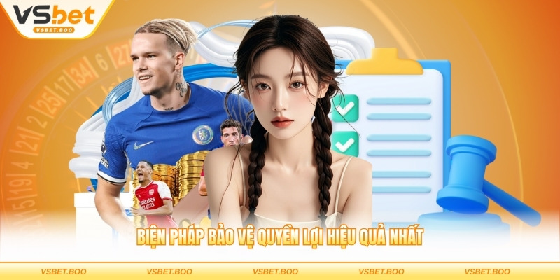 Biện pháp bảo vệ quyền lợi hiệu quả nhất