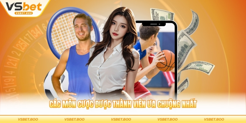 Các môn cược được thành viên ưa chuộng nhất