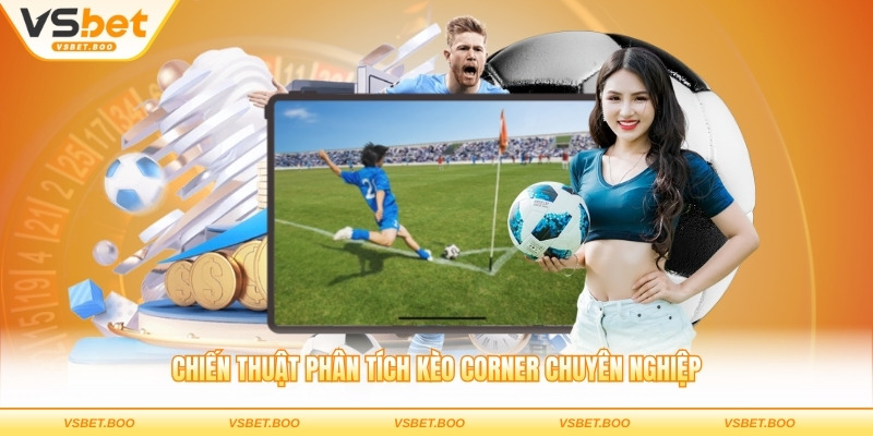 Chiến thuật phân tích kèo corner chuyên nghiệp