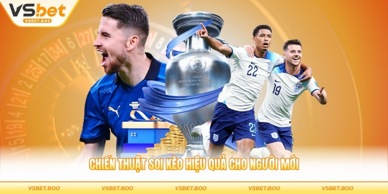 Chiến thuật soi kèo hiệu quả cho người mới