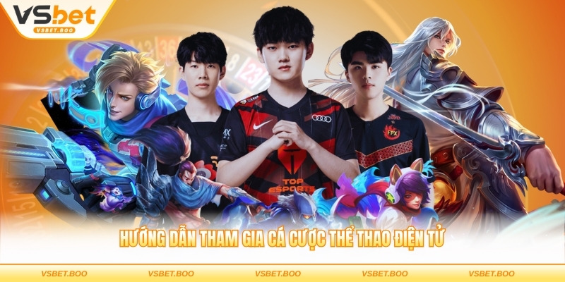 Hướng dẫn tham gia cá cược thể thao điện tử