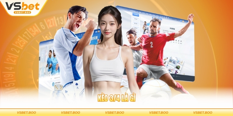Kèo 3/4 Là Gì - Bí Quyết Soi Kèo Chuẩn Xác Cho Người Mới