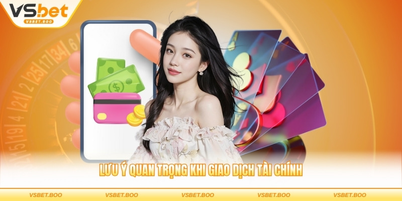 Lưu ý quan trọng khi giao dịch tài chính