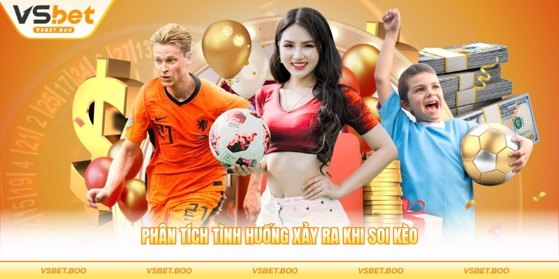 Phân tích tình huống xảy ra khi soi kèo