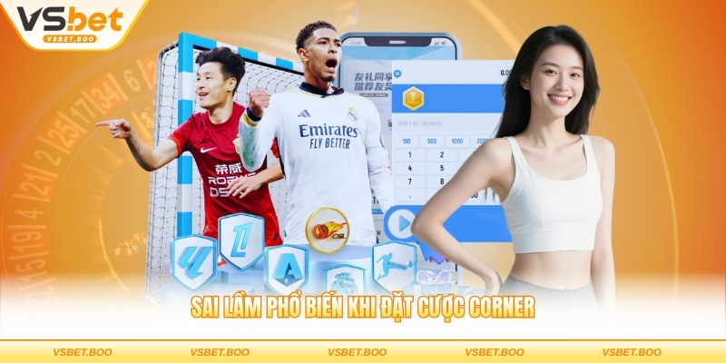 Sai lầm phổ biến khi đặt cược corner
