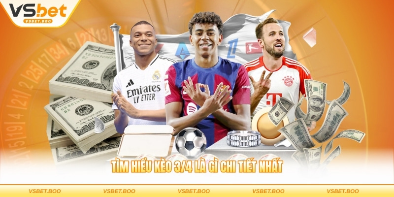 Tìm hiểu kèo 3/4 là gì chi tiết nhất