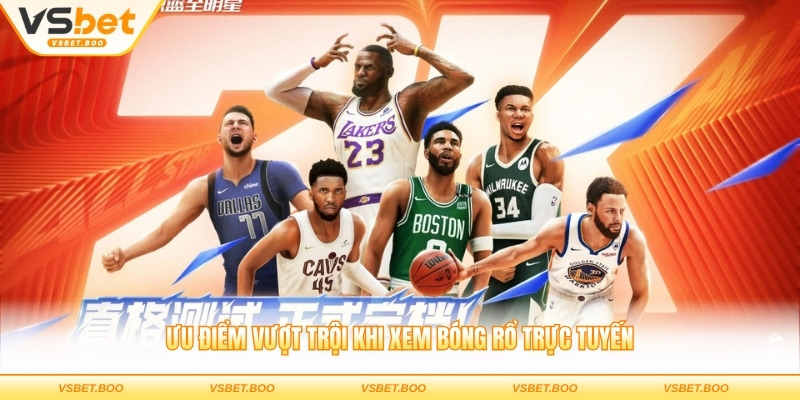 Ưu điểm vượt trội khi xem bóng rổ trực tuyến
